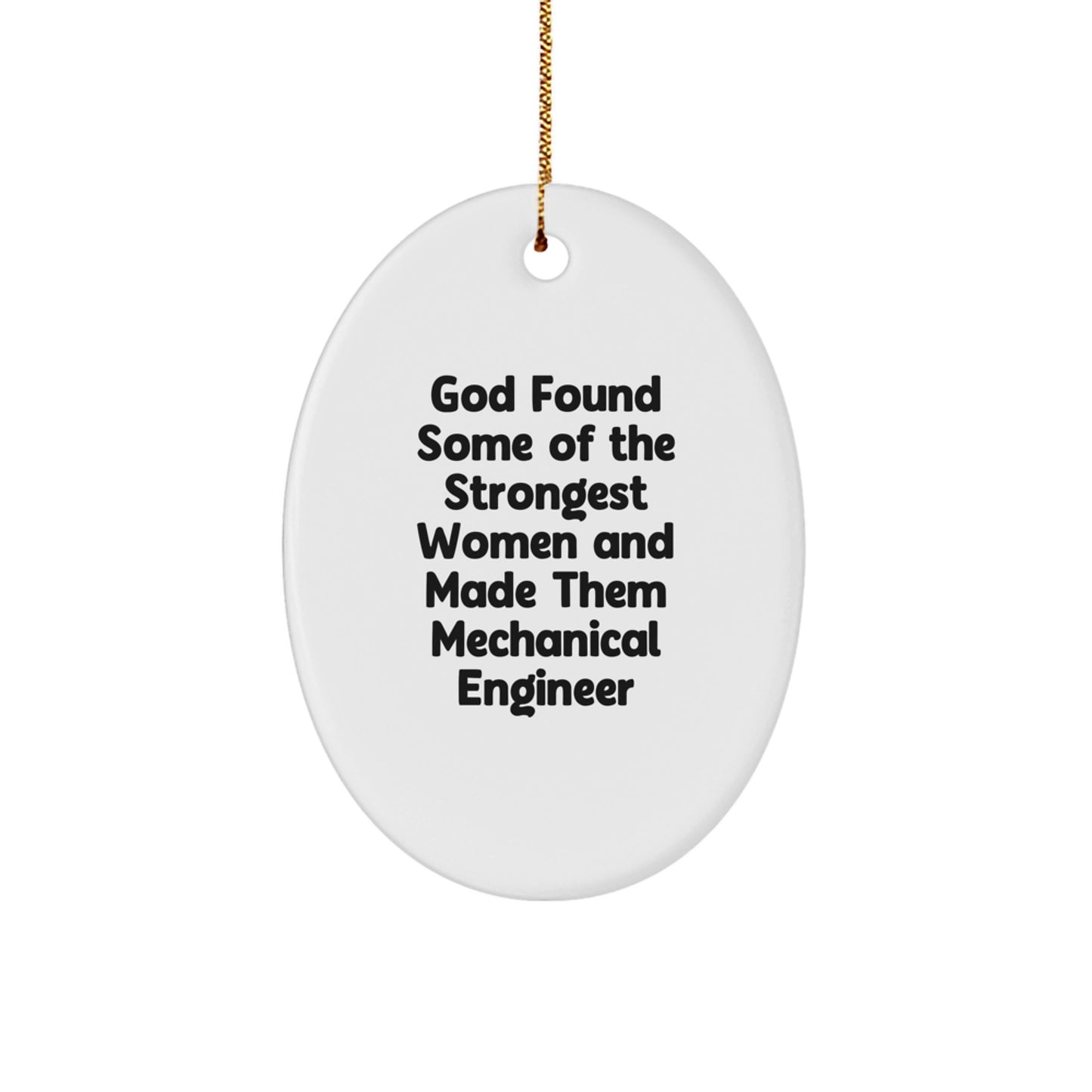 Gifts from Friends for Mechanical Engineer Women, Oval Christmas Ornament, Funny Quote - 'God Found Some Of The Strongest Women And Made Them Mechanical Engineer' - Image 1