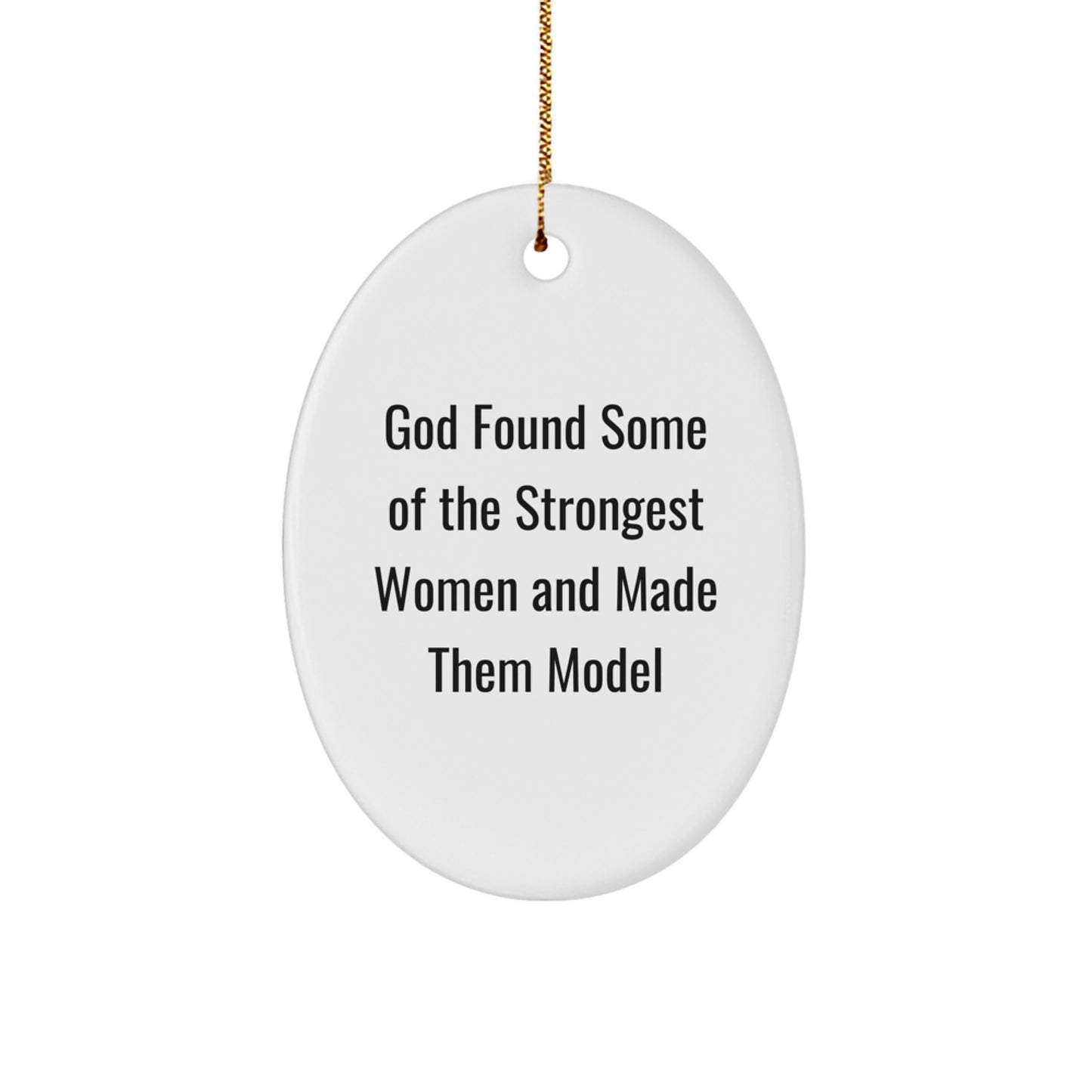 Funny Model Gifts from God's Strongest Women, Oval Ornament for Christmas, 'God Found Some Of The Strongest Women And Made Them Model' Quote - Image 1