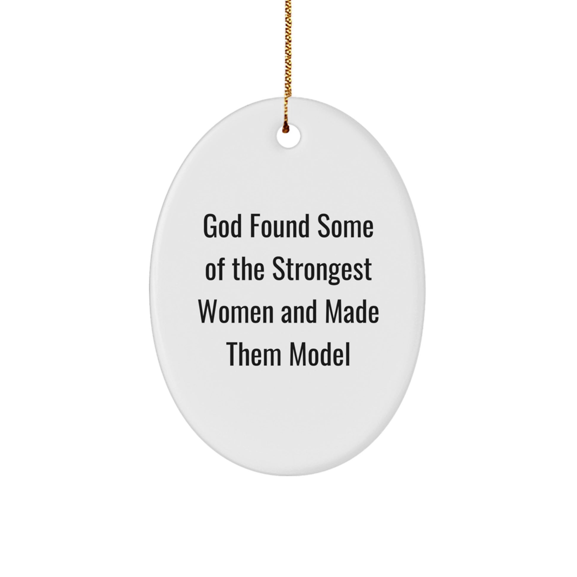 Funny Model Gifts from God's Strongest Women, Oval Ornament for Christmas, 'God Found Some Of The Strongest Women And Made Them Model' Quote - Image 1