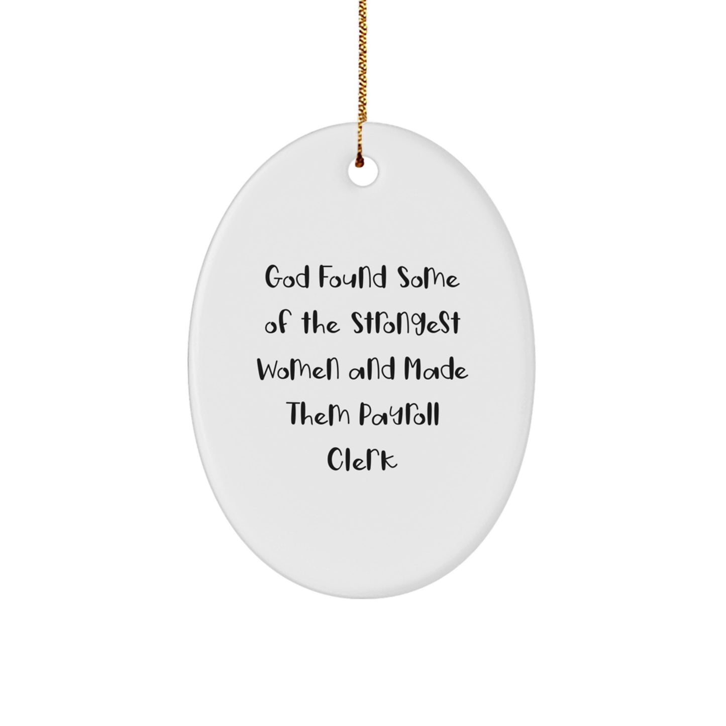 Funny Payroll Clerk Gifts for Christmas, Oval Ornament from Friends, 'God Found Some Of The Strongest Women And Made Them Payroll Clerk' Quote - Image 1