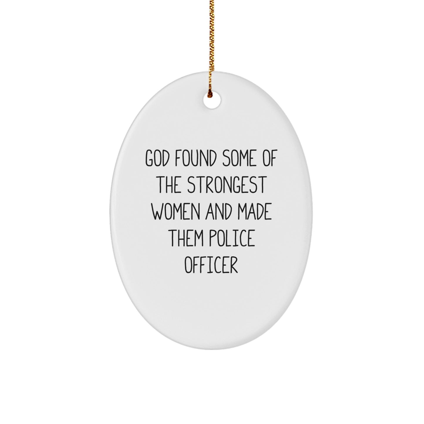 Funny Police Officer Gifts from Family - Oval Ornament 'God Found Some Of The Strongest Women And Made Them Police Officer' for Christmas Unique Gifts - Image 1