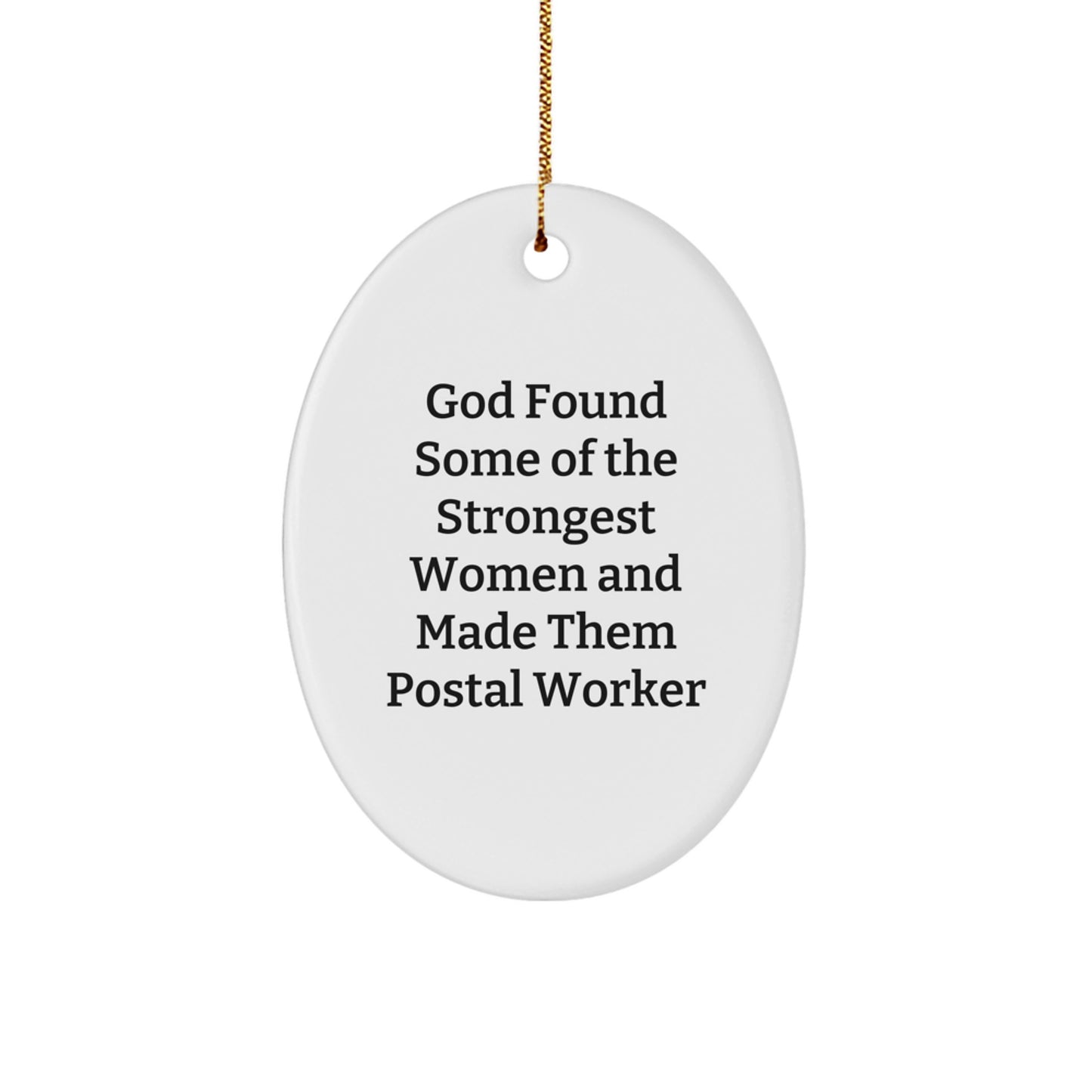 Funny Postal Worker Gifts, Christmas Unique Gifts from Men, Women, Friends to Postal Worker, Oval Ornament - God Found Some Of The Strongest Women And Made Them Postal Worker - Image 1