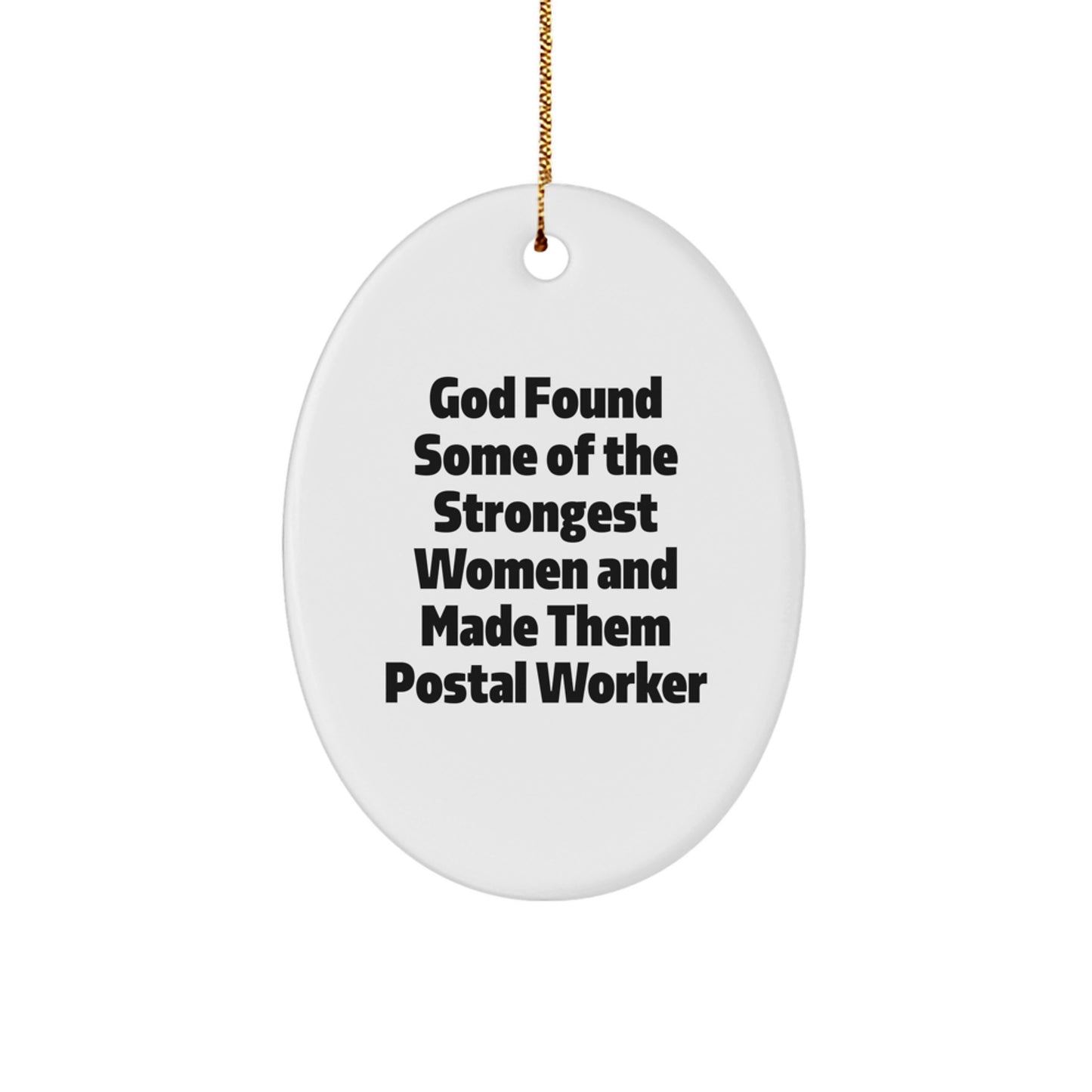 Funny Postal Worker Christmas Unique Gifts, Inspirational Oval Ornament for Women, 'God Found Some Of The Strongest Women And Made Them Postal Worker' Quote, Gifts from Family to Postal Worker - Image 1