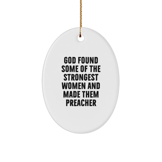 Funny Preacher Gifts from Friends - Oval Ornament with 'God Found Some Of The Strongest Women And Made Them Preacher' Quote for Christmas - Image 1