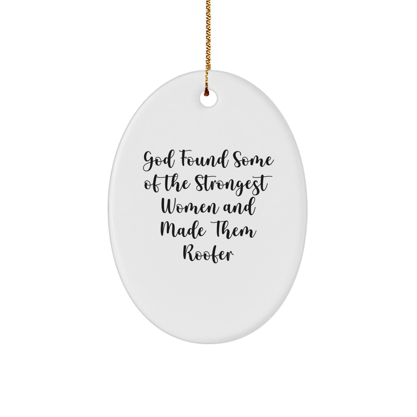 Funny Roofer Gifts, Christmas Oval Ornament 'God Found Some Of The Strongest Women And Made Them Roofer', Gifts from Friends for Women Roofer - Image 1