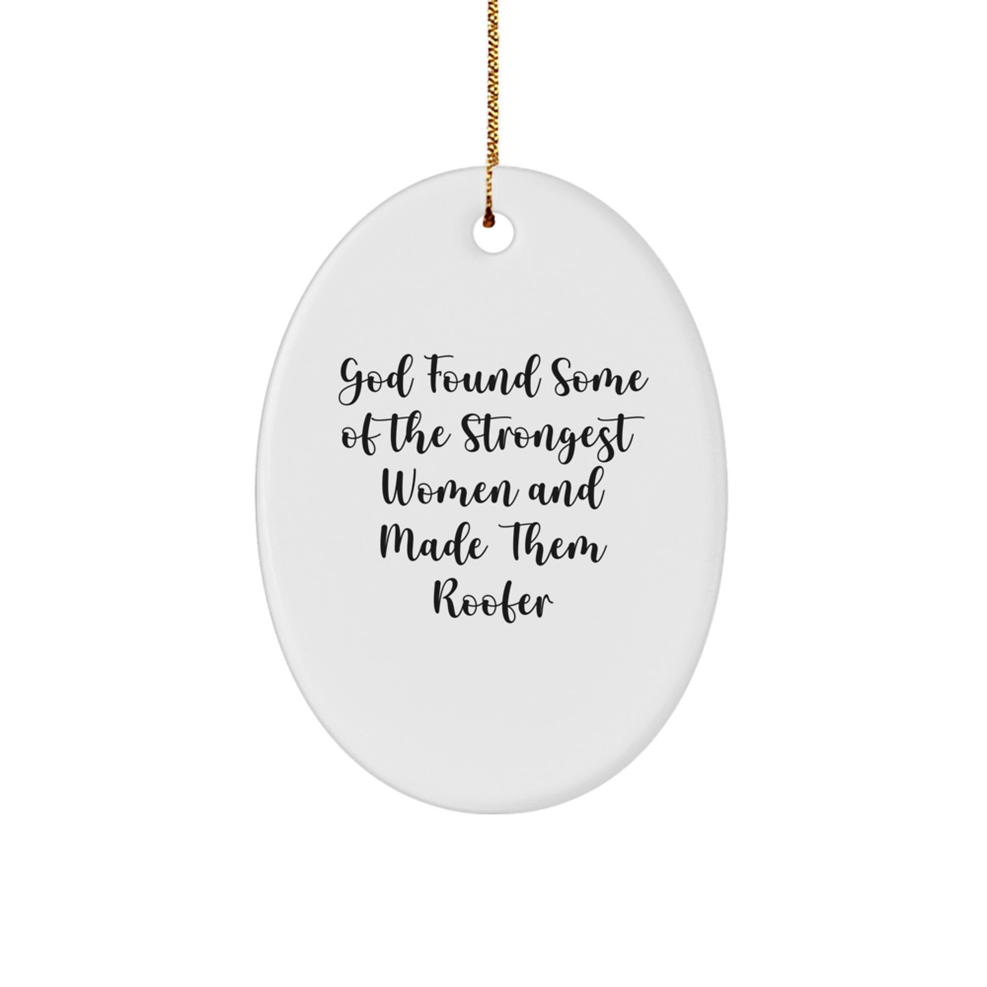 Funny Roofer Gifts, Christmas Oval Ornament 'God Found Some Of The Strongest Women And Made Them Roofer', Gifts from Friends for Women Roofer - Image 1