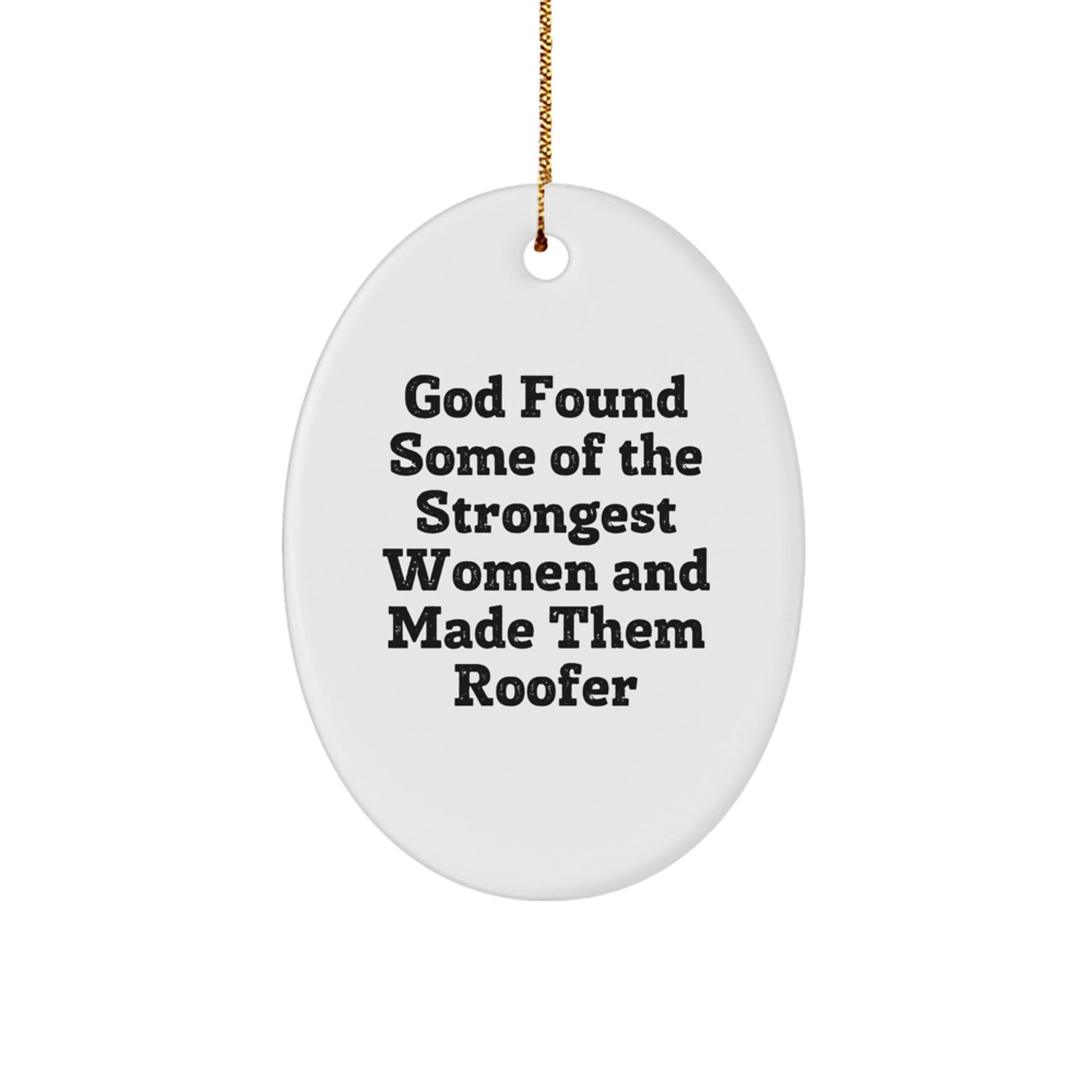 Roofer Gifts from Friends, Funny Oval Ornament for Christmas, God Found Some Of The Strongest Women And Made Them Roofer - Image 1