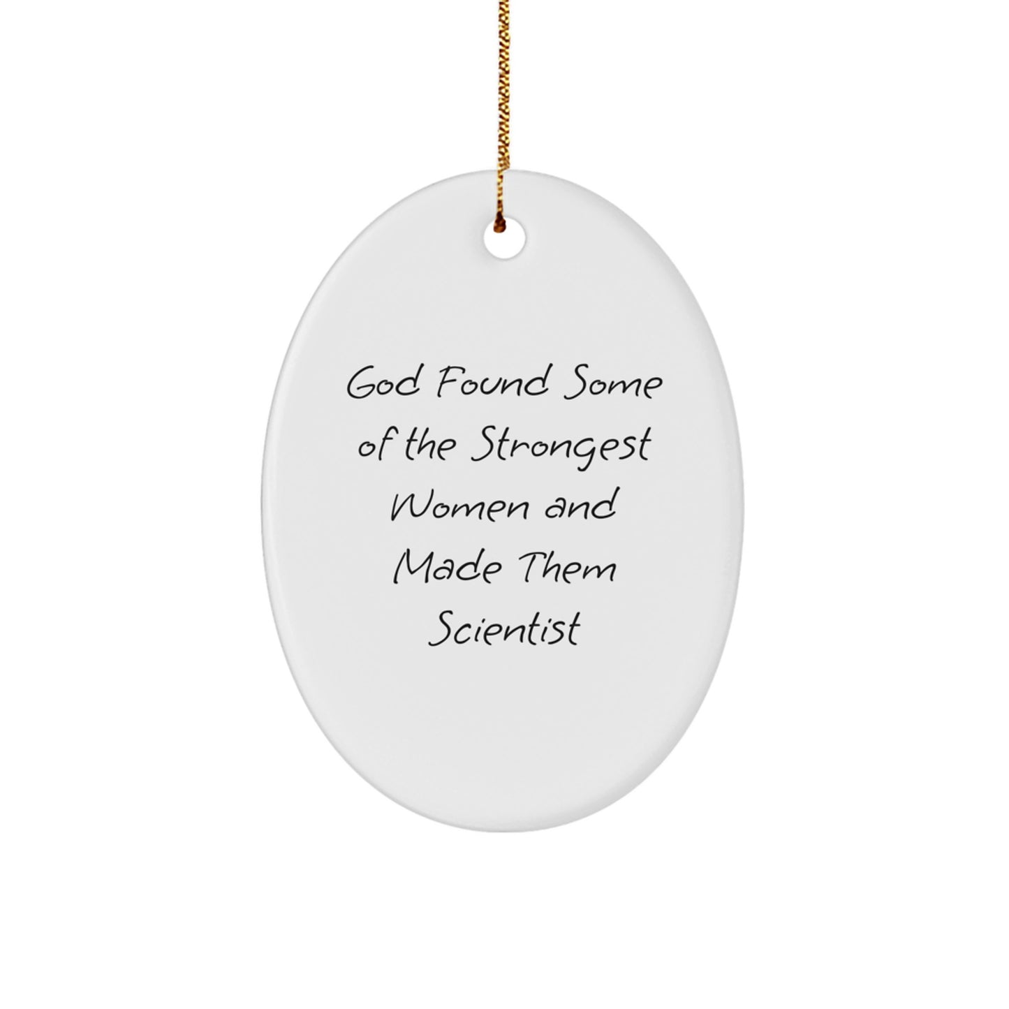 Funny Scientist Gifts from Men to Women for Christmas Unique Oval Ornament - 'God Found Some Of The Strongest Women And Made Them Scientist' - Image 1