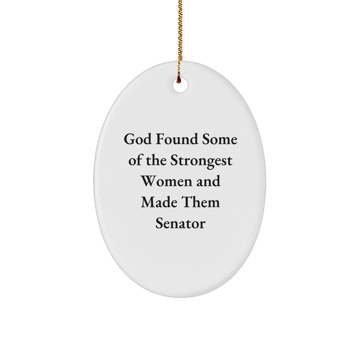 Senator Gifts, Oval Ornament, Funny Quote, 'God Found Some Of The Strongest Women And Made Them Senator', Christmas Unique Gifts from Friends and Family - Image 1