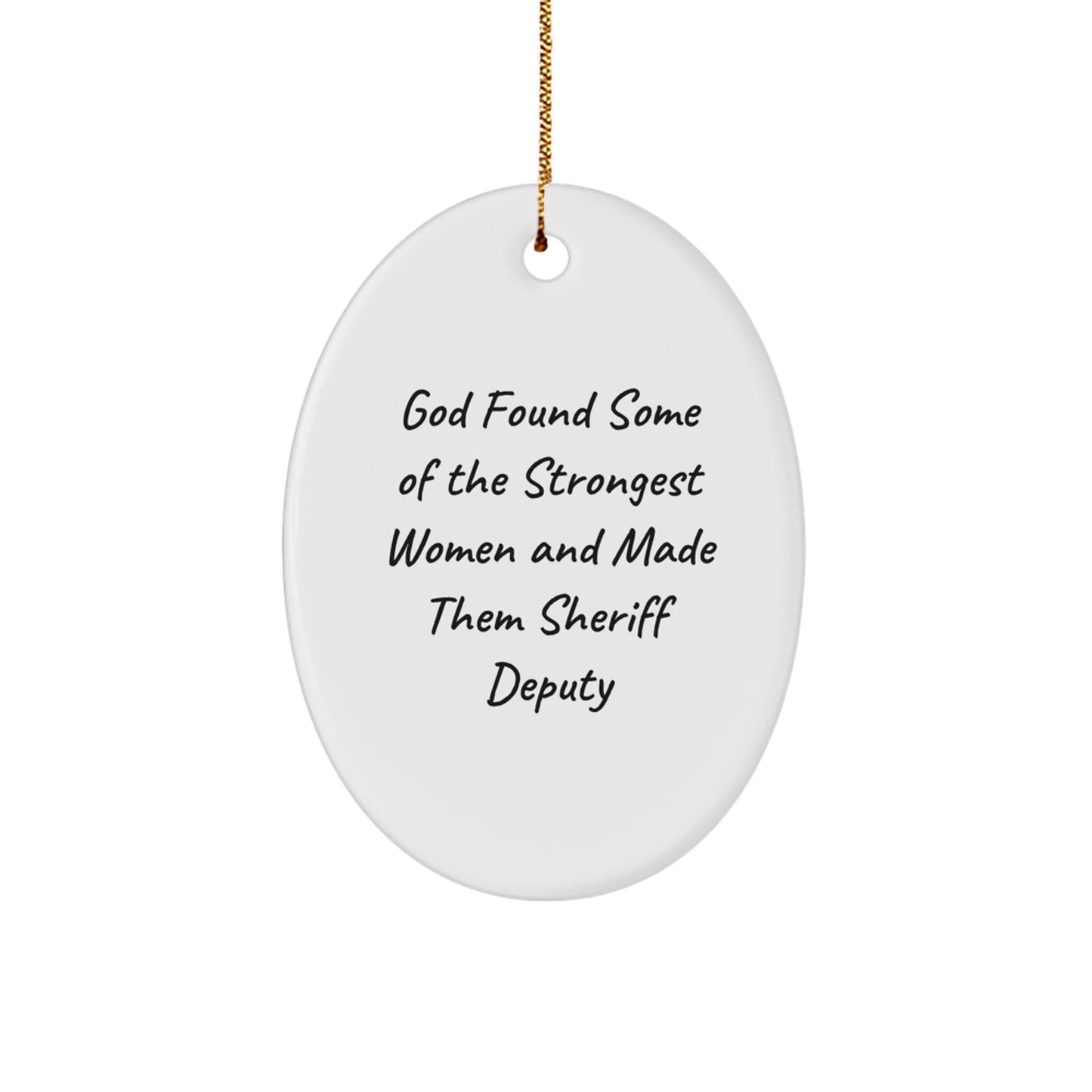 Funny Sheriff Deputy Gifts, Oval Ornament for Sheriff Deputy Women, God Found Some Of The Strongest Women And Made Them Sheriff Deputy Christmas Unique Gifts from Family to Sheriff Deputy - Image 1