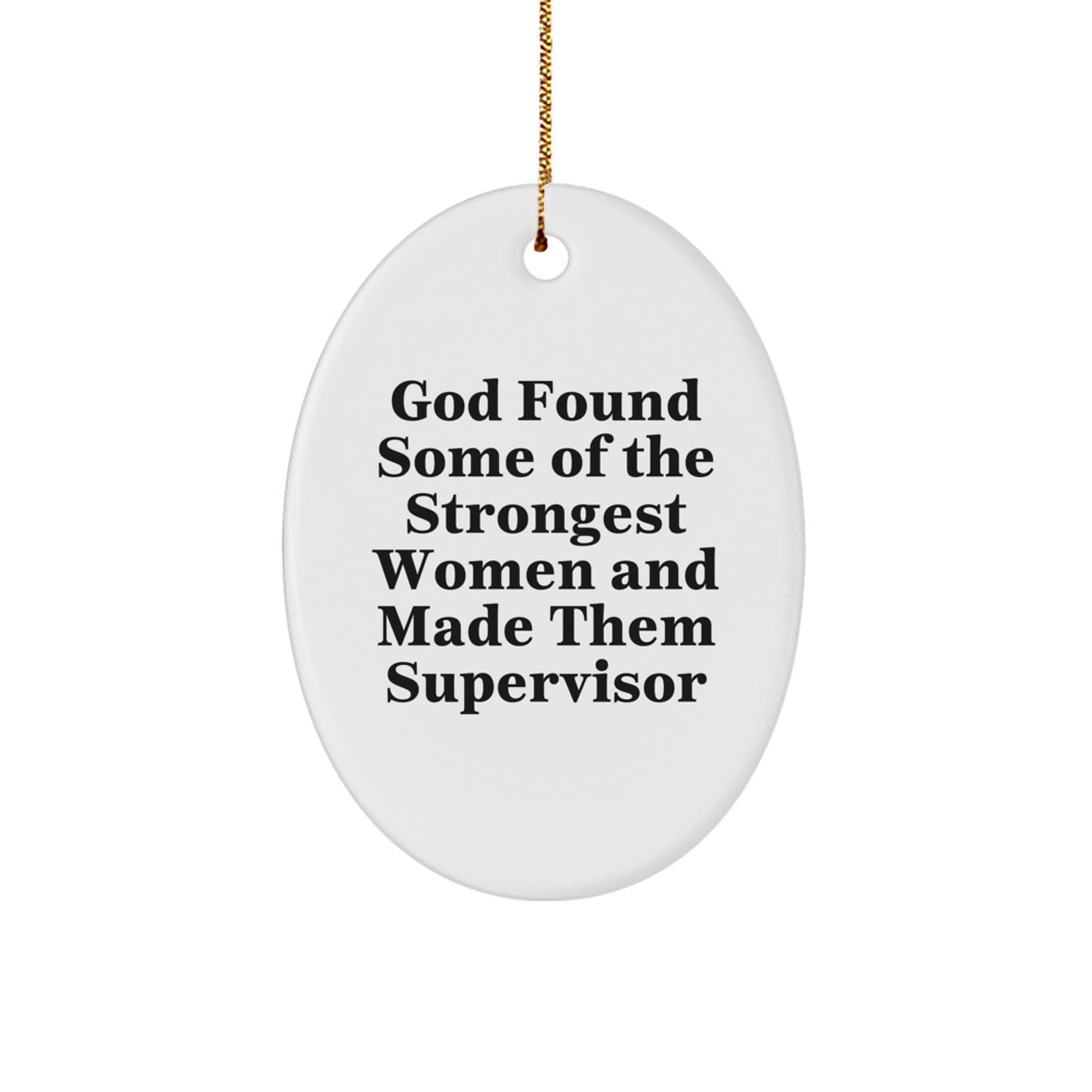 Funny Supervisor Gifts, God Found Some Of The Strongest Women And Made Them Supervisor Oval Ornament for Christmas, Gifts from Friends, Coworkers, or Family for Supervisor - Image 1