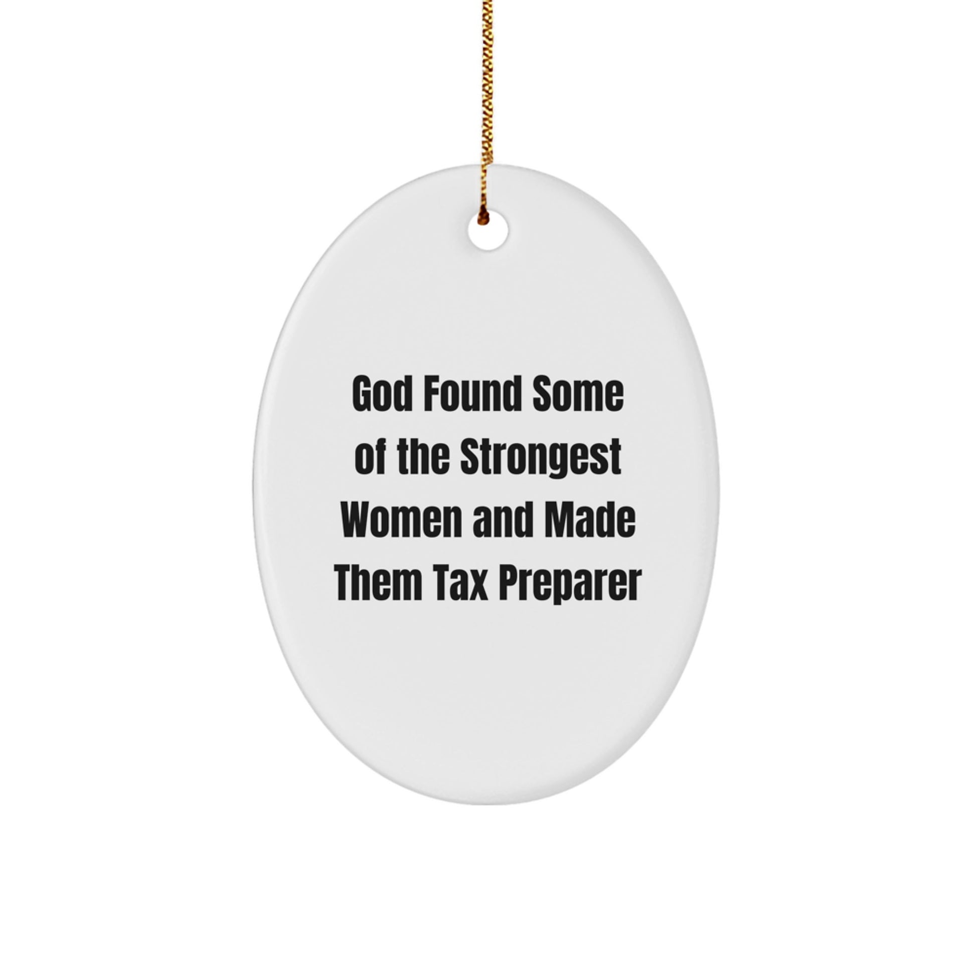 Funny Tax Preparer Gifts from Friends and Family - Oval Ornament for Women, 'God Found Some Of The Strongest Women And Made Them Tax Preparer' Quote, Christmas Unique Gifts - Image 1