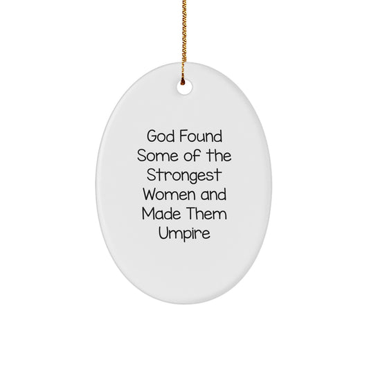 Funny Umpire Gifts for Christmas - 'God Found Some Of The Strongest Women And Made Them Umpire' Oval Ornament from Friends - Image 1