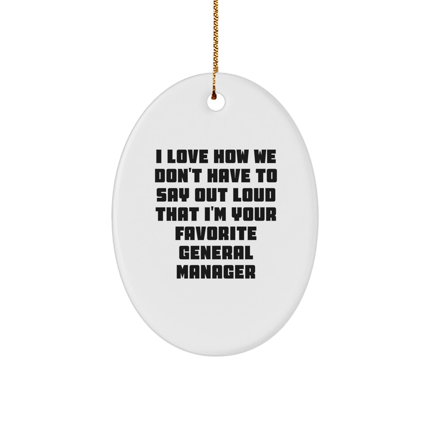 Funny General Manager Oval Ornament Gifts from Friends to Favorite General Manager, I Love How We Don't Have to Say Out Loud That I'm Your Favorite - Unique Christmas Unique Gifts for General Manager - Image 1