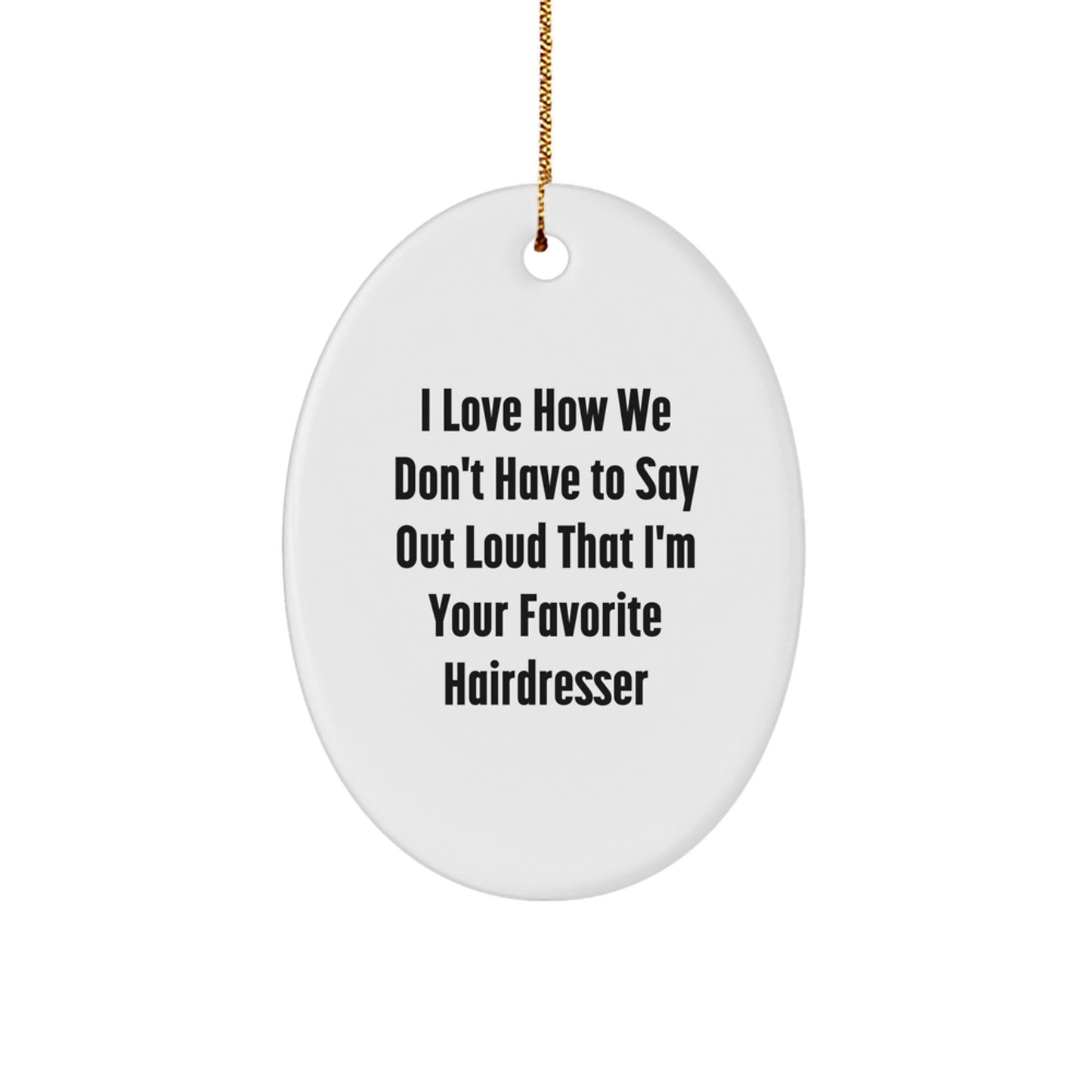 Funny Hairdresser Gifts from Family - 'I Love How' Oval Ornament for Christmas - Image 1