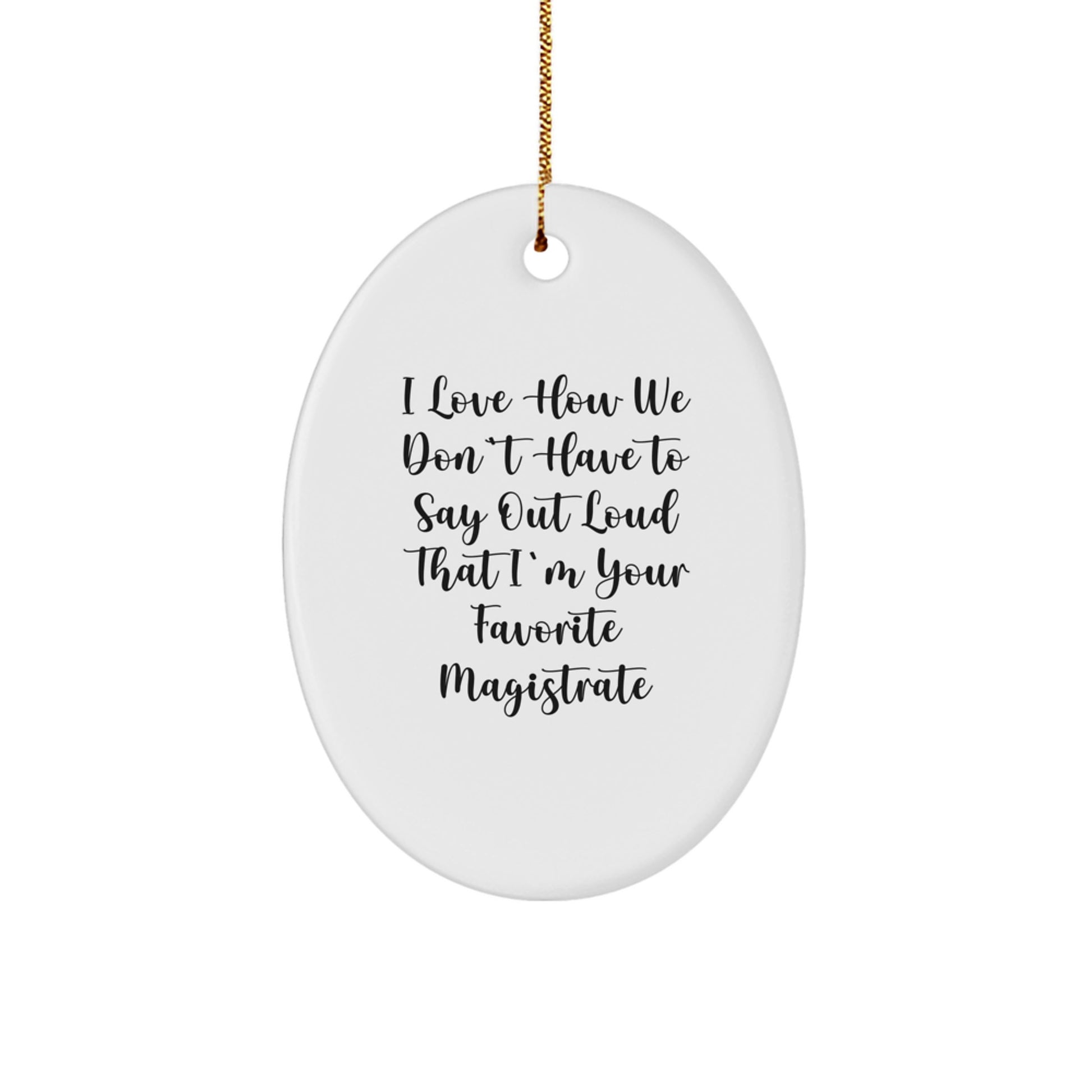 Magistrate Gifts, Funny Quote, Oval Ornament, Christmas Unique Gifts from Friends - Image 1