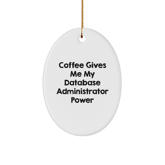 Funny Database Administrator Gifts from Friends for Christmas Oval Ornament - Coffee Quote, Unique Men Gifts for Database Administrator - Image 1