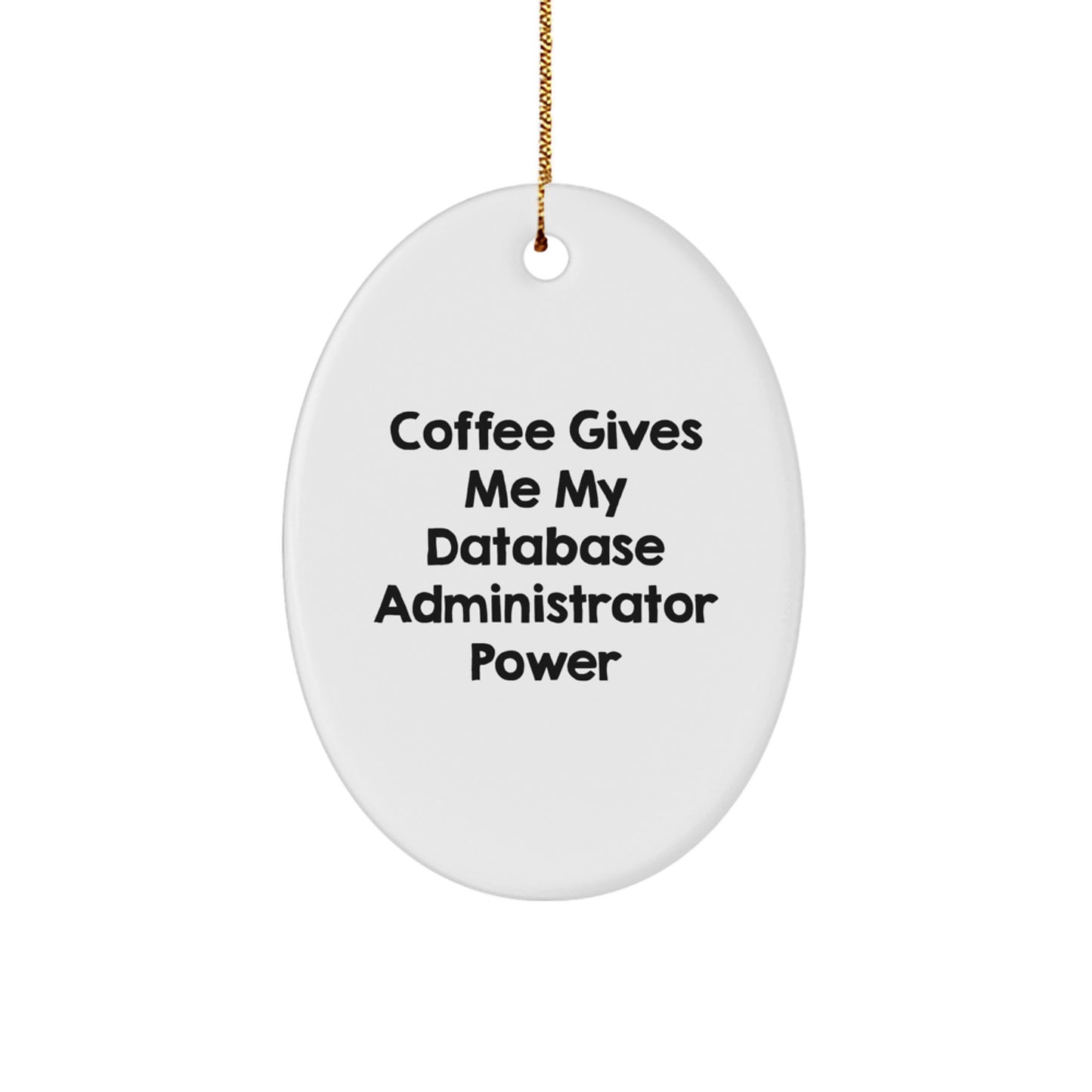 Funny Database Administrator Gifts from Friends for Christmas Oval Ornament - Coffee Quote, Unique Men Gifts for Database Administrator - Image 1