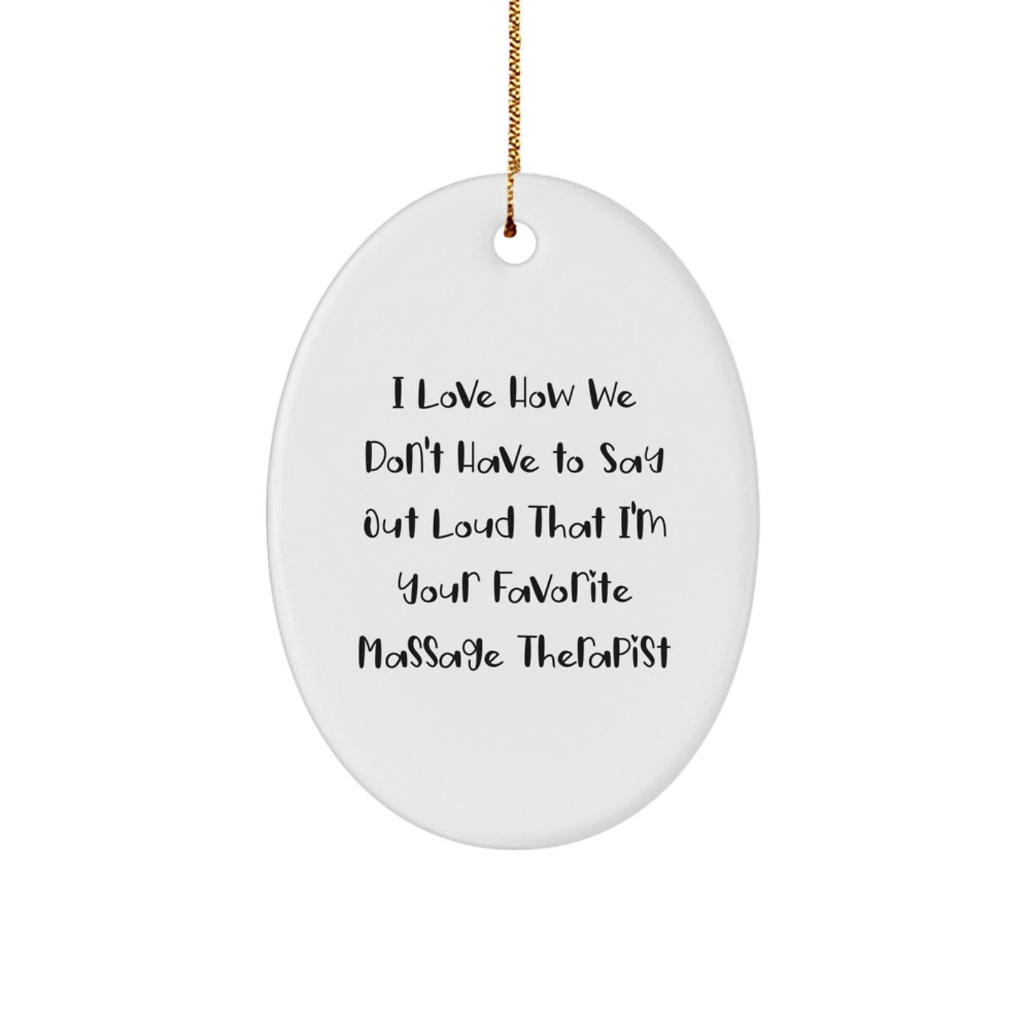 Funny Massage Therapist Gifts from Friends to Favorite Massage Therapist, 'I Love How We Don't Have To Say Out Loud', Oval Ornament for Christmas - Image 1