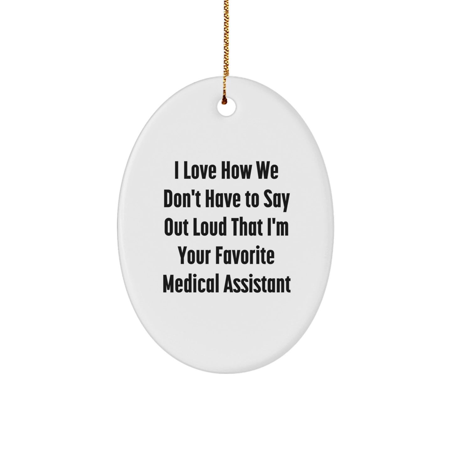 Gifts from Friends and Family - Medical Assistant Oval Ornament with Funny Quote, White, Oval Shaped, Perfect for Christmas Unique Gifts for Medical Assistant - Image 1