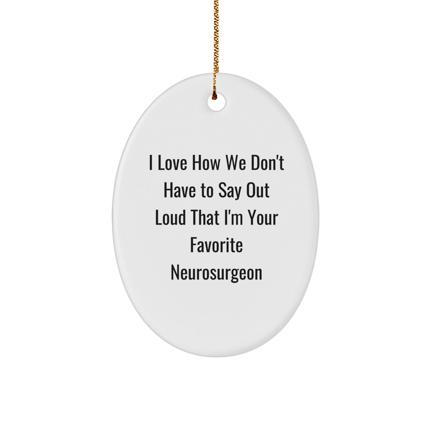 Funny Neurosurgeon Oval Ornament Gifts from Friends for Favorite Neurosurgeon at Christmas Unique Gifts - Image 1