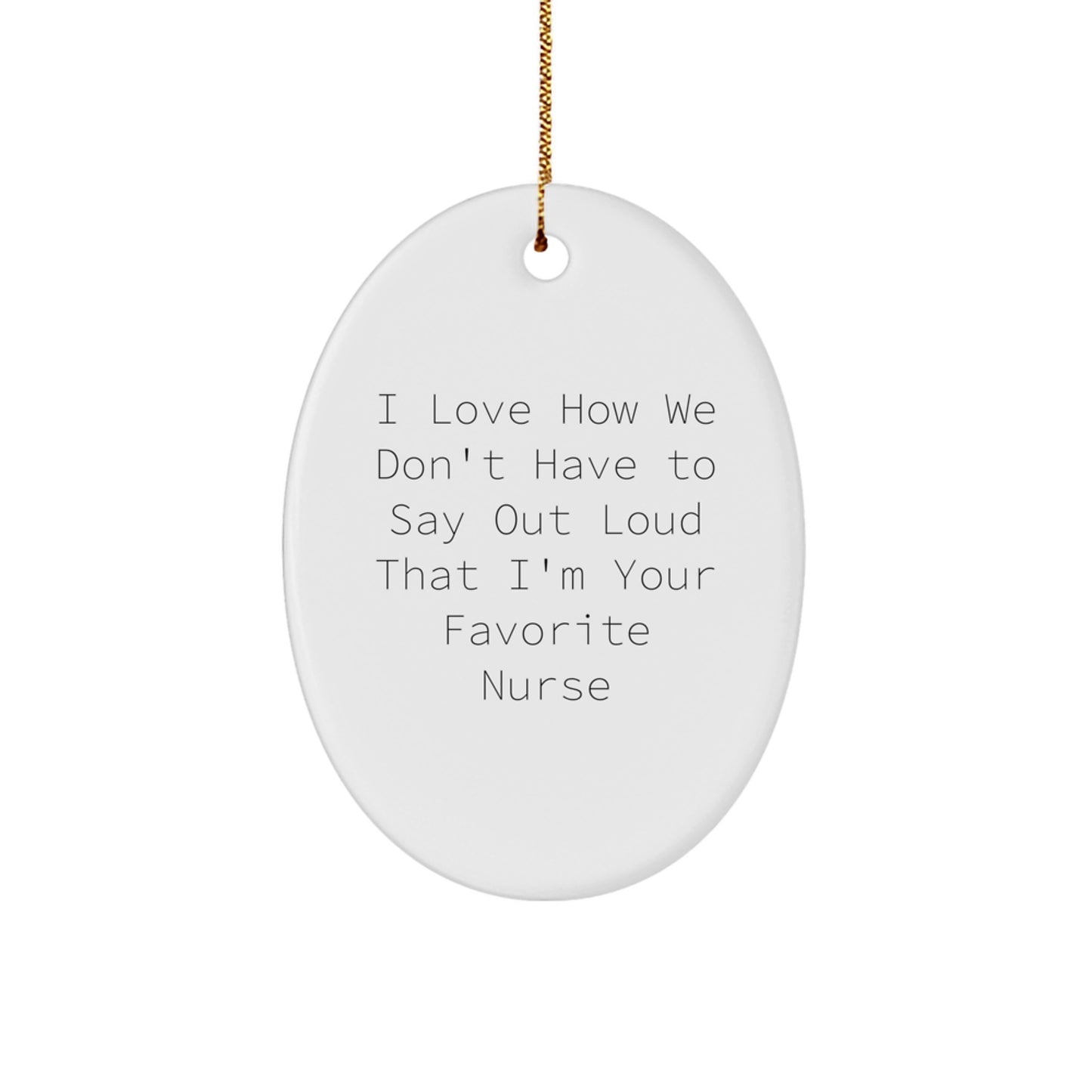 Funny Nurse Gifts for Christmas - 'I Love How We Don't Have To Say Out Loud' Oval Ornament from Friends to Favorite Nurse - Image 1