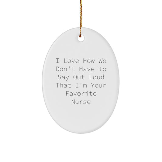 Funny Nurse Gifts for Christmas - 'I Love How We Don't Have To Say Out Loud' Oval Ornament from Friends to Favorite Nurse - Image 1