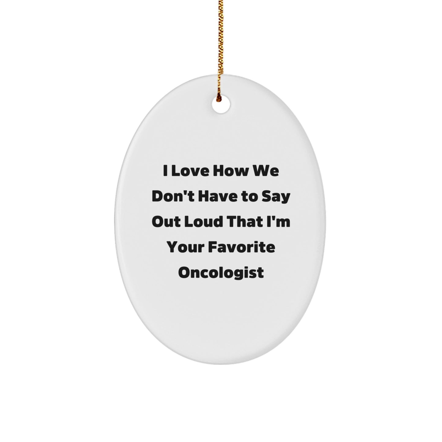 Funny Oncologist Gift, Oval Ornament for Favorite Oncologist, Christmas Unique Gifts from Friends to Oncologists - Image 1