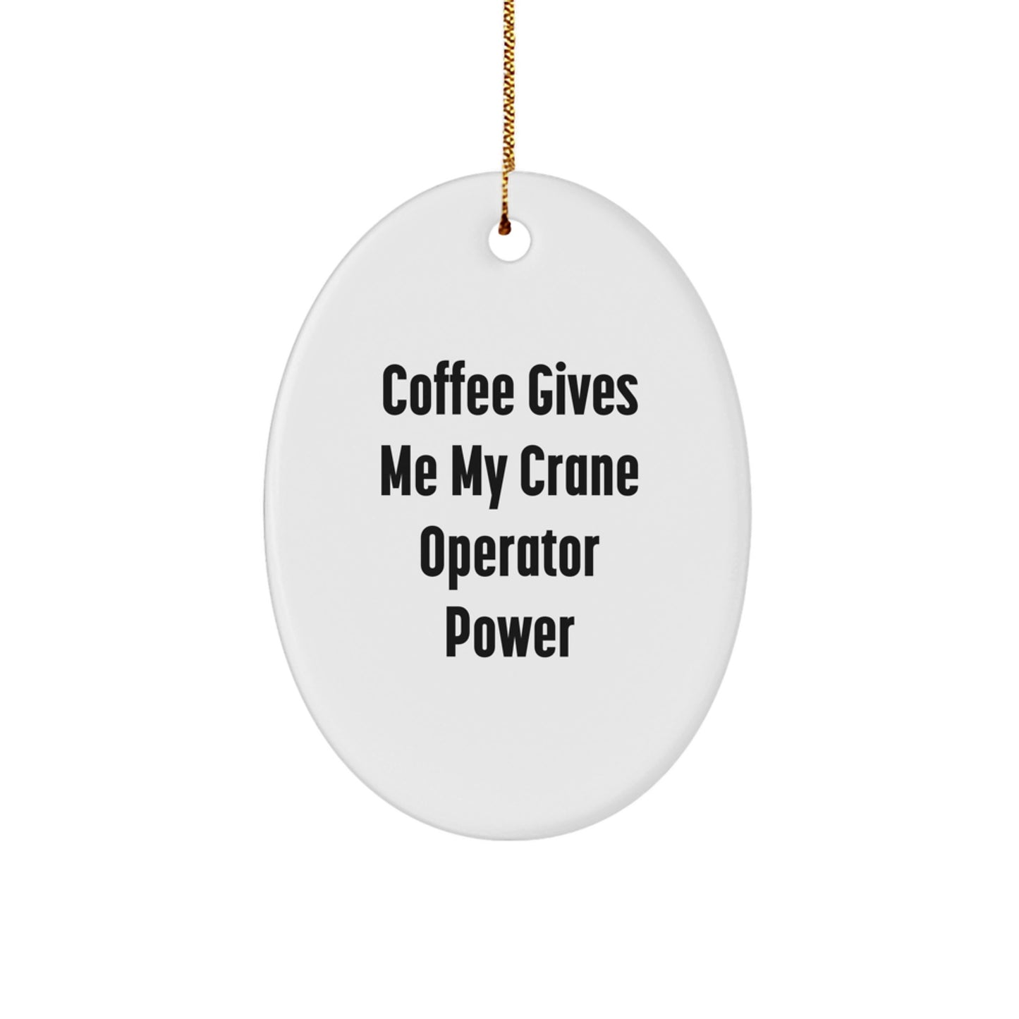 Funny Crane Operator Gifts from Friends for Christmas - 'Coffee Gives Me My Crane Operator Power' Oval Ornament - Image 1