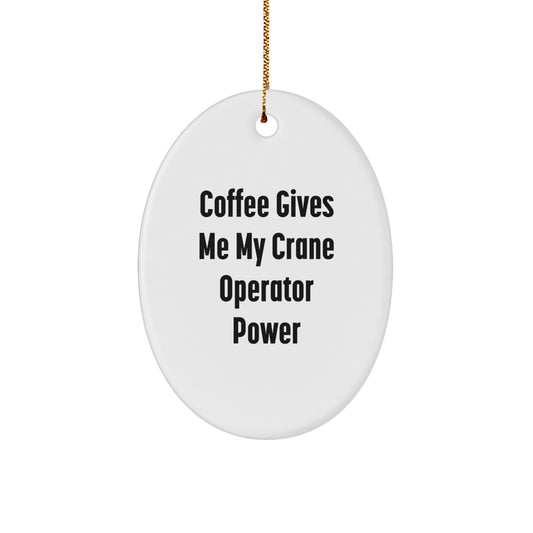 Funny Crane Operator Gifts from Friends for Christmas - 'Coffee Gives Me My Crane Operator Power' Oval Ornament - Image 1