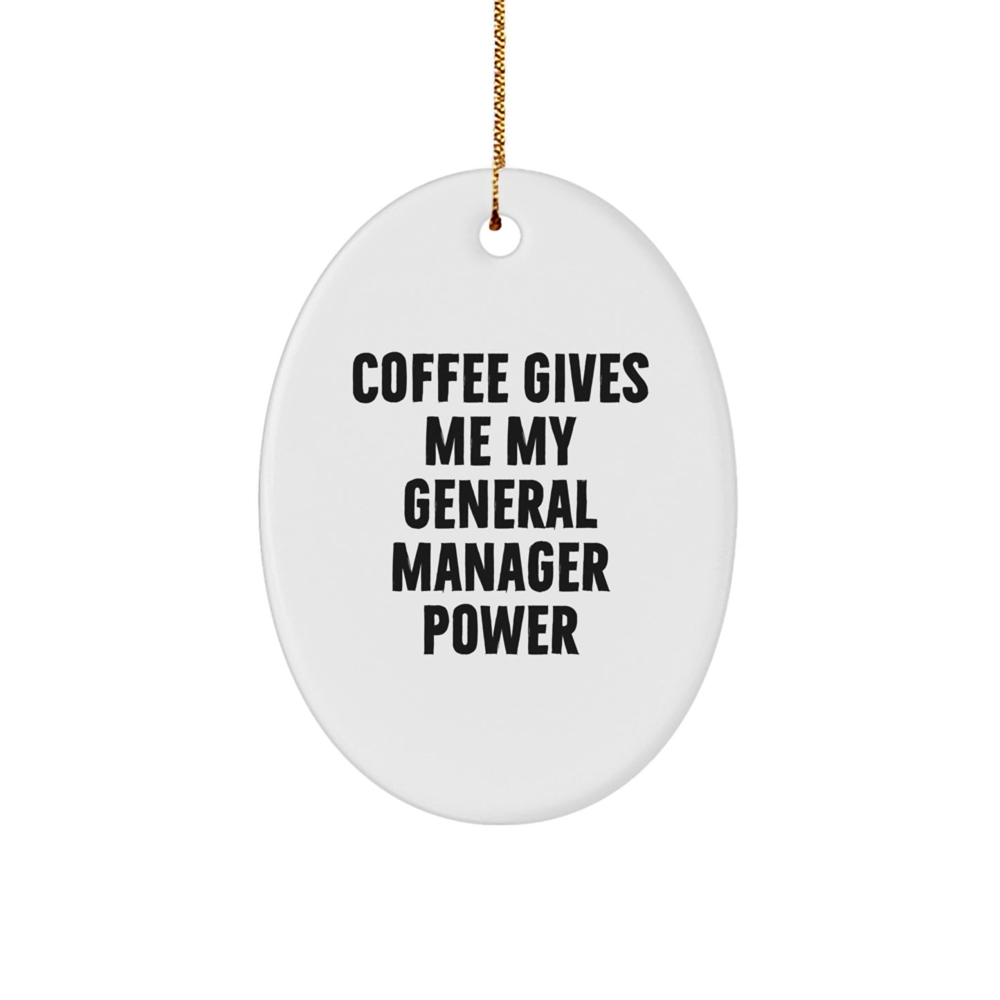 Funny General Manager Oval Ornament Gifts from Friends and Family for Christmas - Coffee Gives Me My General Manager Power - Unique Oval Shaped Decoration - Image 1