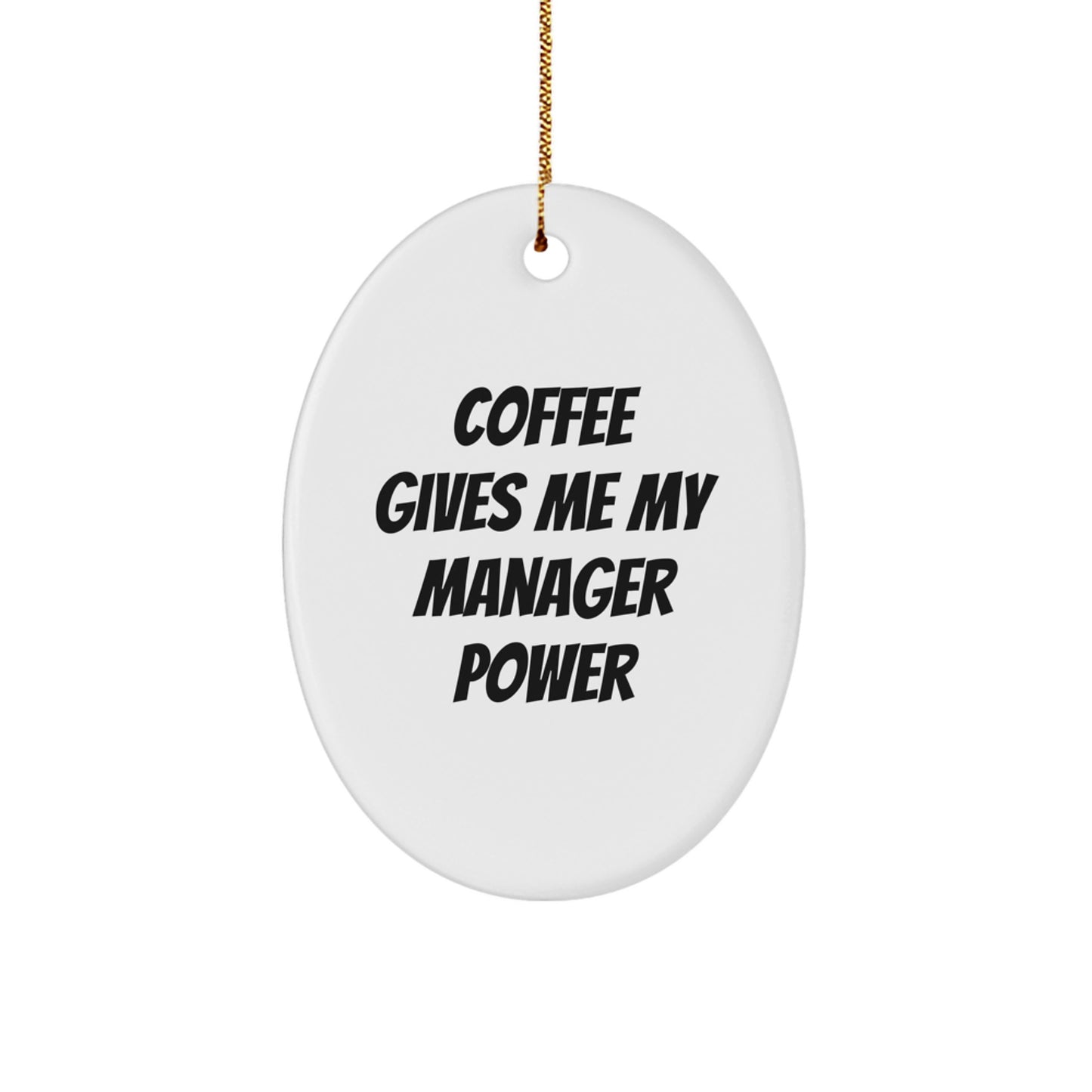 Funny Manager Gifts from Friends for Christmas Oval Ornament 'Coffee Gives Me My Manager Power' - Image 1