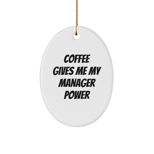 Funny Manager Gifts from Friends for Christmas Oval Ornament 'Coffee Gives Me My Manager Power' - Image 1