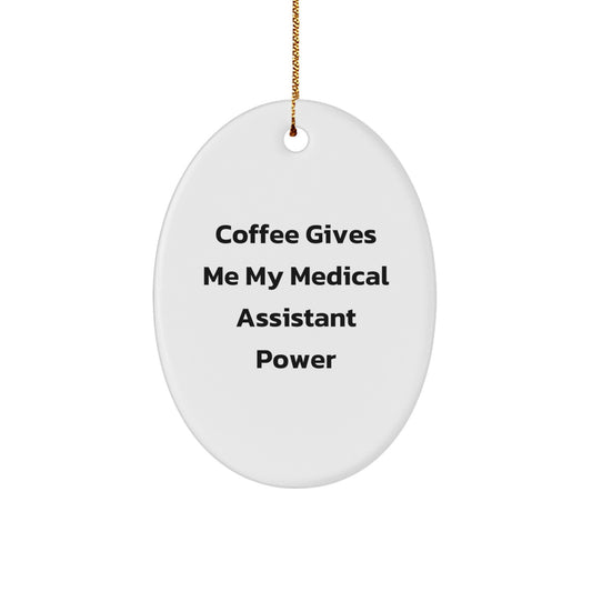 Medical Assistant Oval Ornament Gifts from Coworkers - 'Coffee Gives Me My Medical Assistant Power' - Christmas Unique Gifts - Image 1