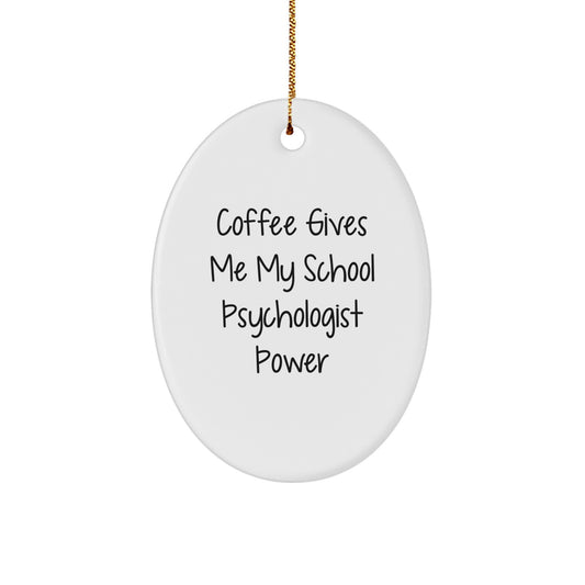 Coffee-Giving School Psychologist Power, Oval Ornament Gifts from Friends to School Psychologists, Unique Christmas Unique Gifts for Her, Funny Quote Gifts - Image 1