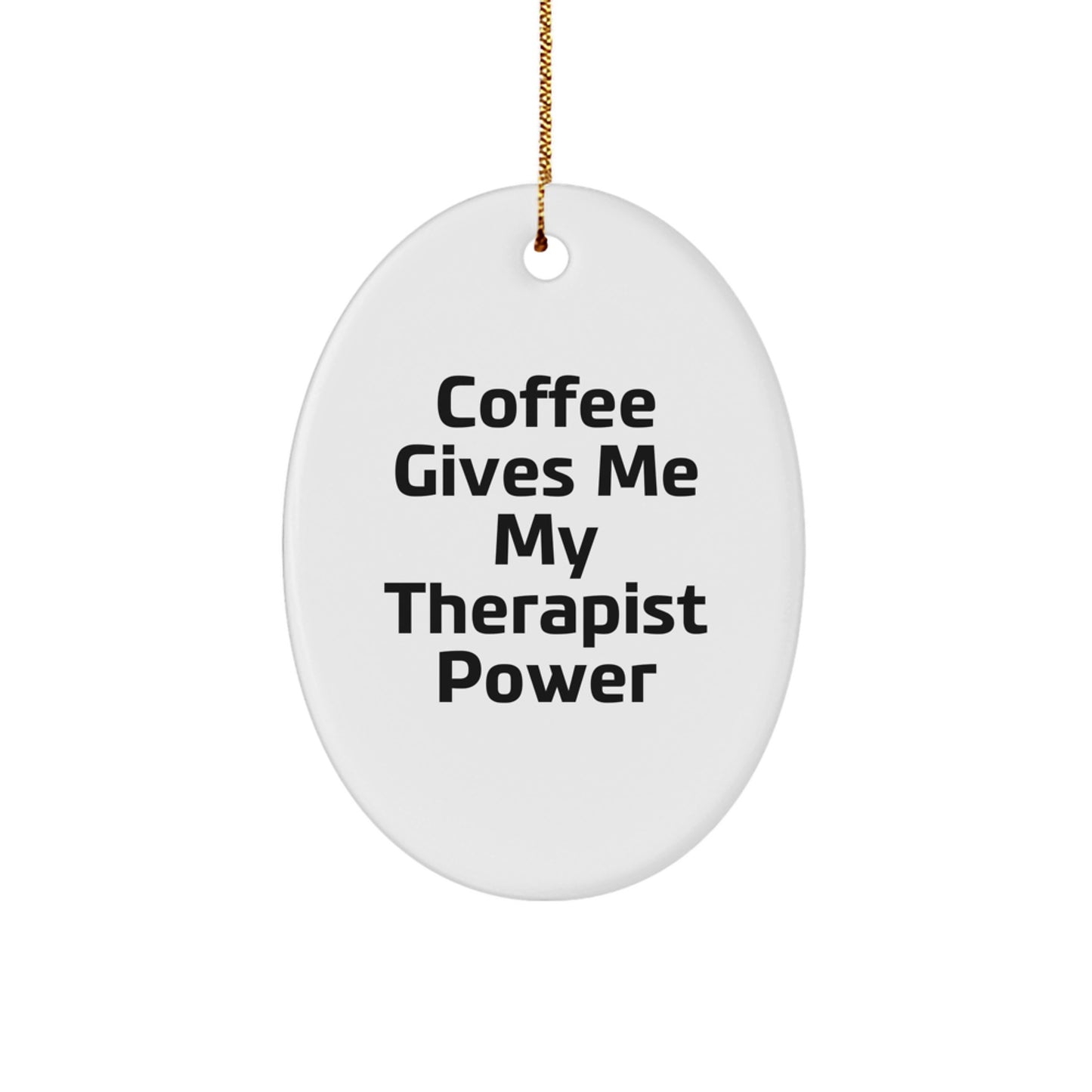Funny Therapist Gifts - Oval Ornament 'Coffee Gives Me My Therapist Power' for Christmas, Gifts from Friends or Family for Therapist - Image 1