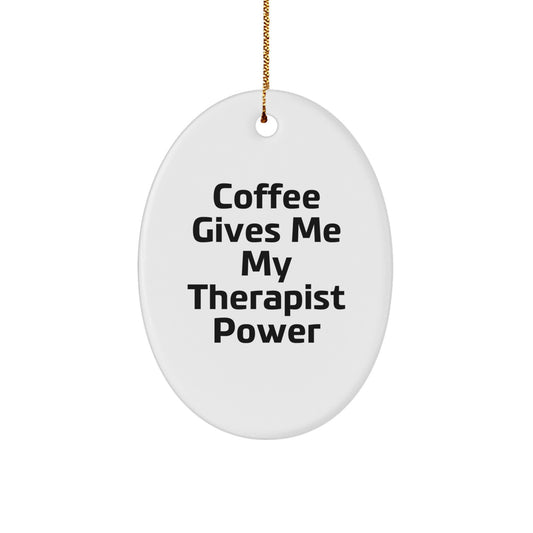 Funny Therapist Gifts - Oval Ornament 'Coffee Gives Me My Therapist Power' for Christmas, Gifts from Friends or Family for Therapist - Image 1