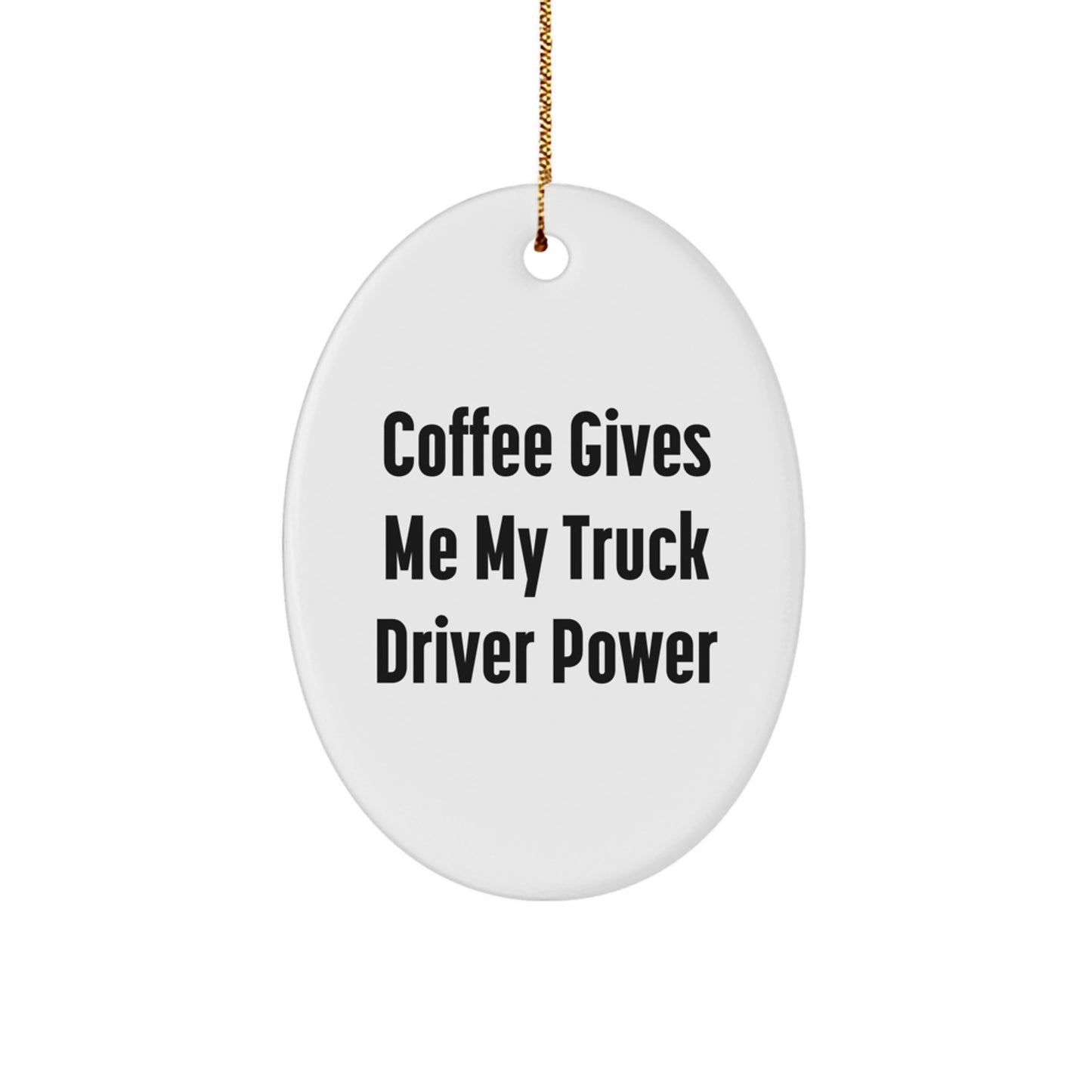 Truck Driver Gifts from Friends, Coffee Gives Me My Power, Oval Ornament for Christmas - Image 1