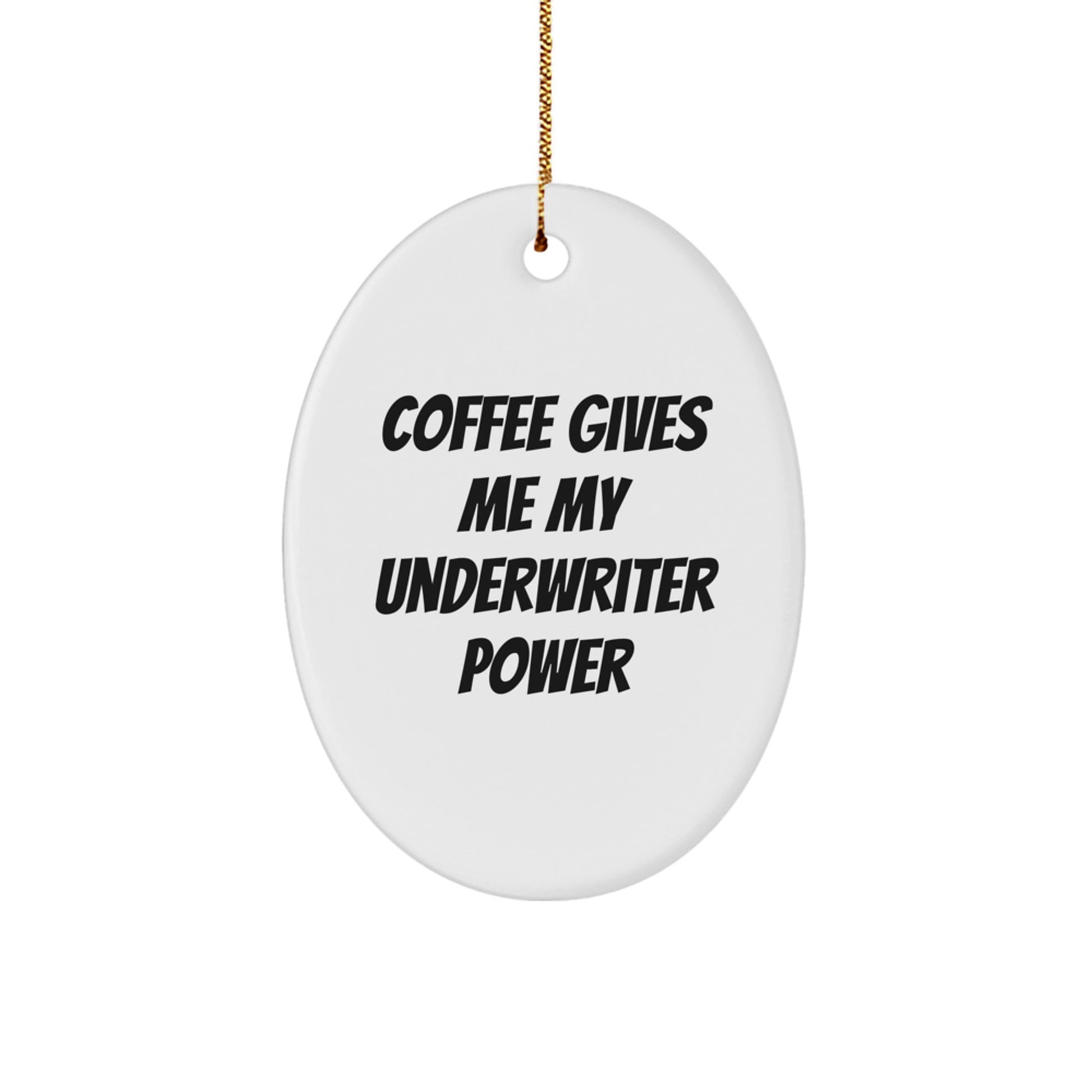 Underwriter Gifts from Men - Oval Ornament with 'Coffee Gives Me My Underwriter Power' Quote for Christmas - Image 1