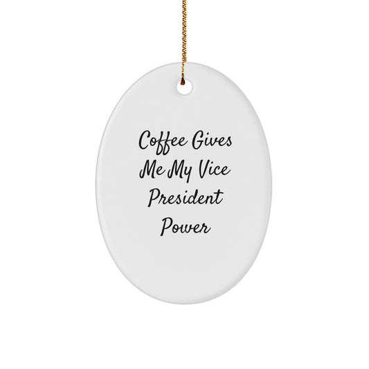 Funny Vice President Gifts, Oval Ornament for Xmas, 'Coffee Gives Me My Vice President Power' Quote, Gifts from Friends, Gifts for Vice President - Image 1
