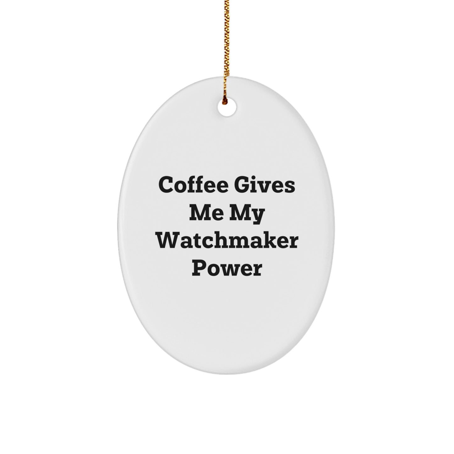 Watchmaker Oval Ornament, Funny Quote, Gifts from Men to Watchmaker Friends, Oval Ornament for Watchmaker Enthusiasts - Image 1