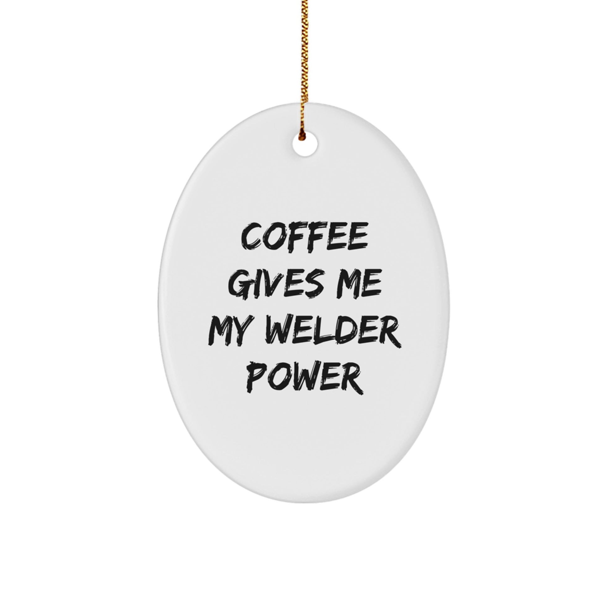 'Coffee Gives Me My Welder Power' Welder Gift for Men, Oval Ornament, Christmas Unique Gifts from Friends, A Humorous Welder Present for Him - Image 1