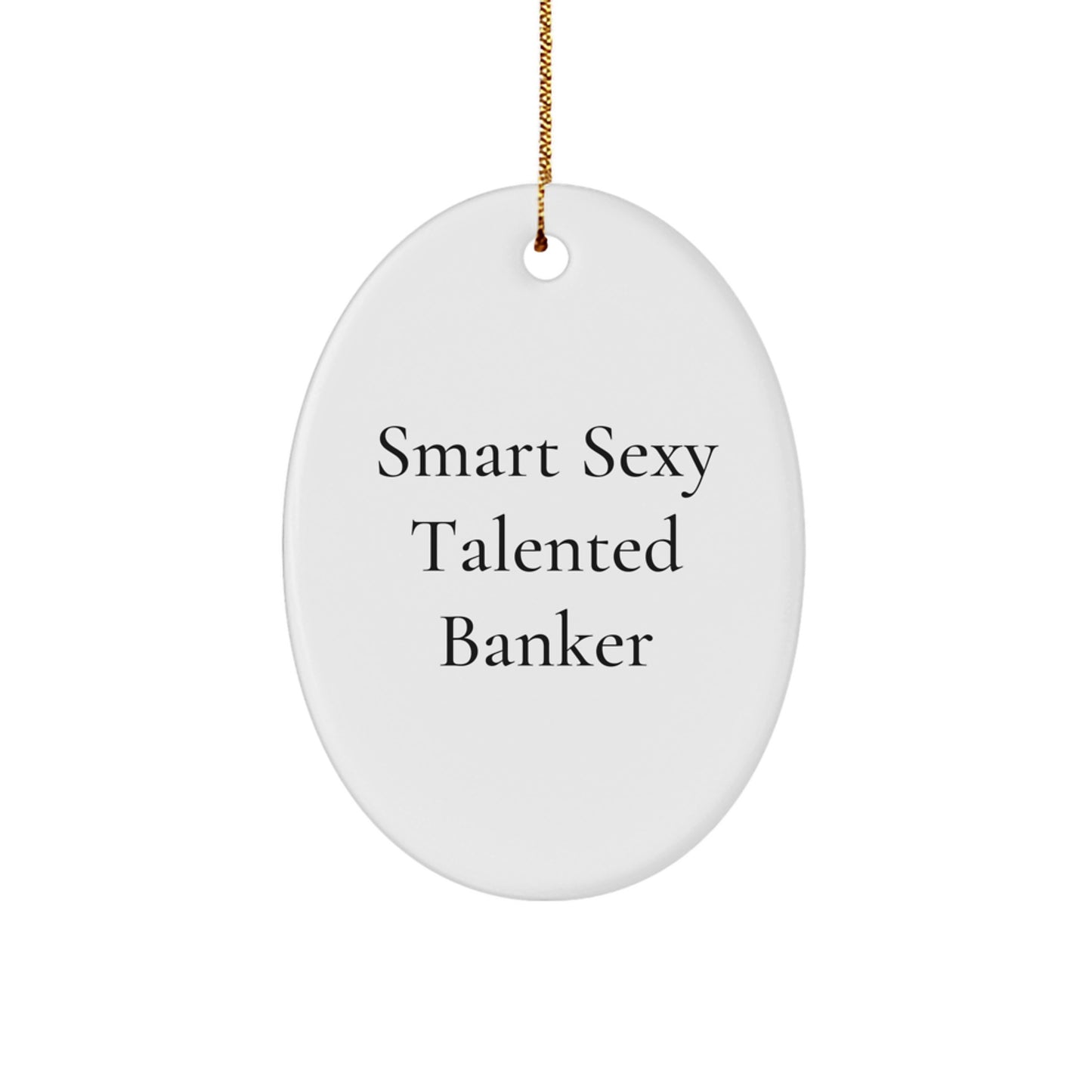 Funny Smart Sexy Talented Banker Oval Ornament Gifts for Men Women Friends Coworkers Family from Gifts for Banker - Image 1