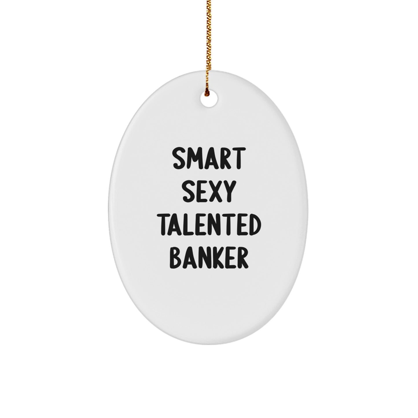 Gifts from Friends and Family for the Smart Sexy Talented Banker, Oval Ornament for Christmas Decor - Image 1