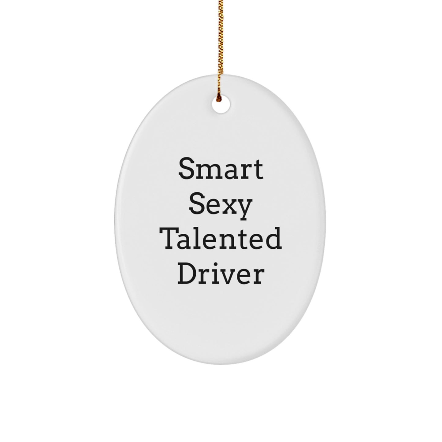 Funny Driver Gifts - Smart Sexy Talented Driver Oval Ornament for Christmas, Gifts from Family to Driver, Unique Oval Ornament for Men - Image 1