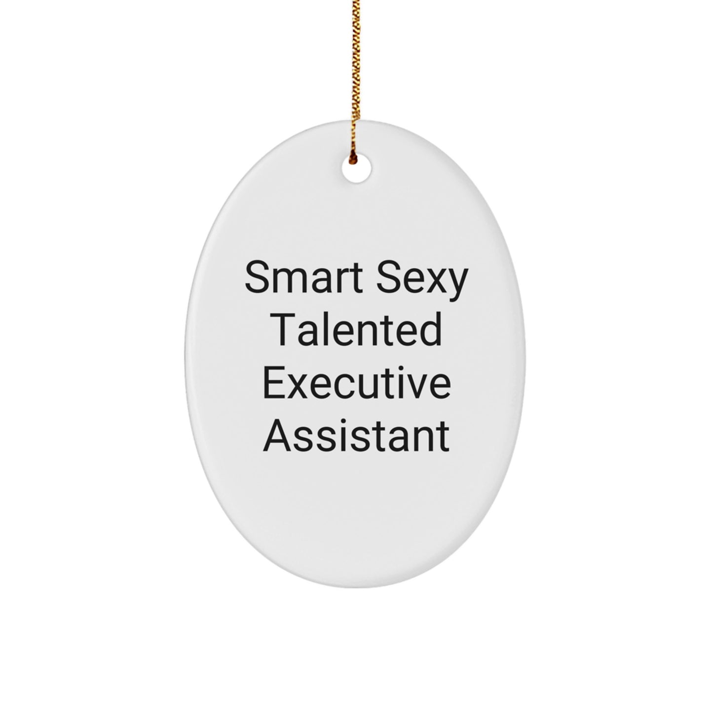Smart Sexy Talented Executive Assistant Oval Ornament, Gifts from Friends to Executive Assistants, Funny Quote, Christmas Unique Gifts - Image 1