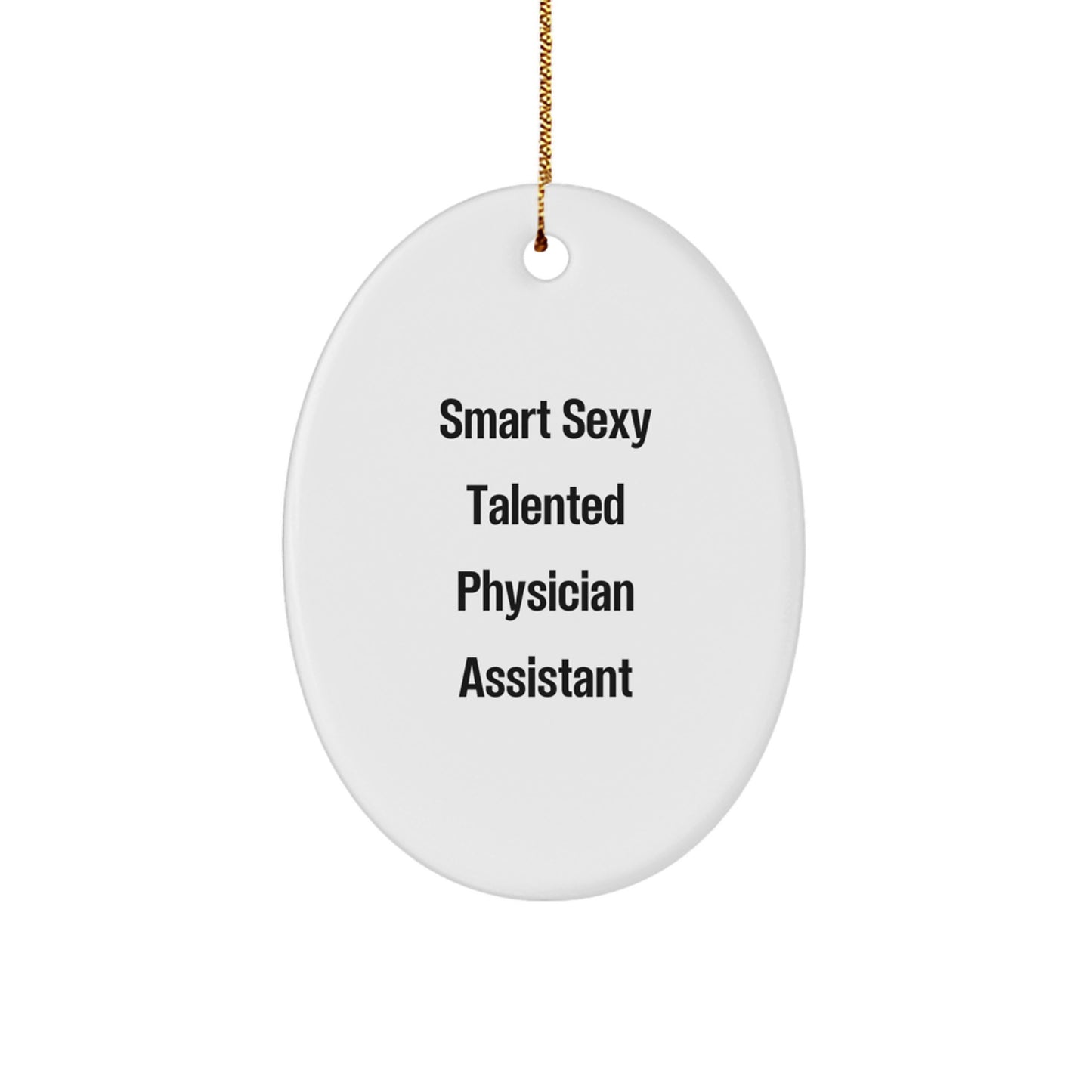 Gifts from Men for Smart Sexy Talented Physician Assistant Oval Ornament Funny Quote Christmas Unique Gifts - Image 1
