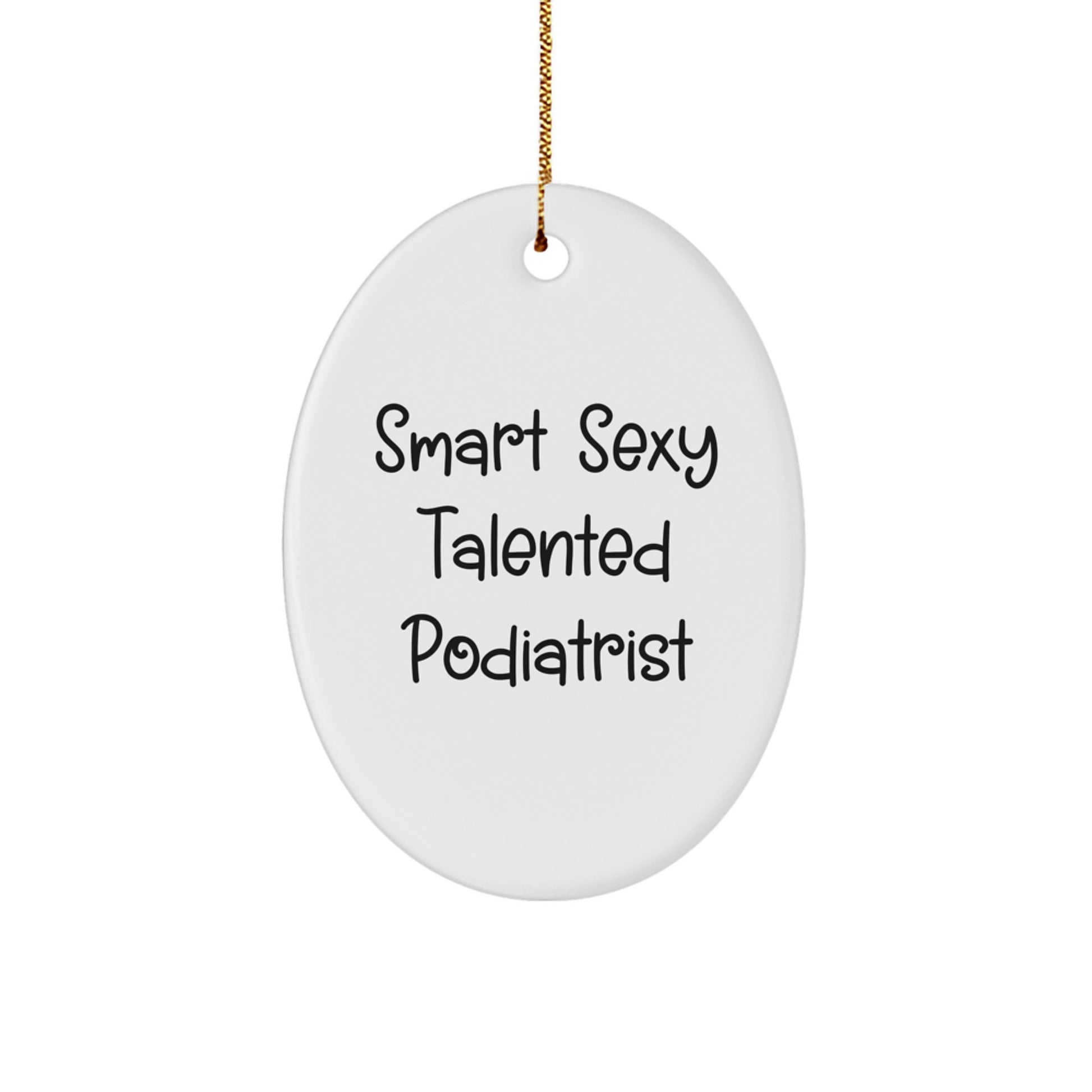 Smart Sexy Talented Podiatrist Oval Ornament Gifts from Friends to Podiatrist for Christmas - Image 1