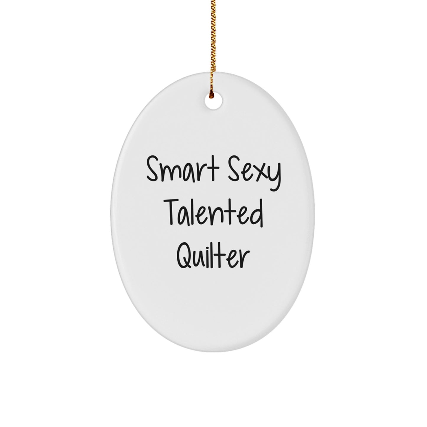 Smart Sexy Talented Quilter's Christmas Unique Gift: Oval Ornament with Funny Quote, Gifts from Friends for Quilters - Image 1