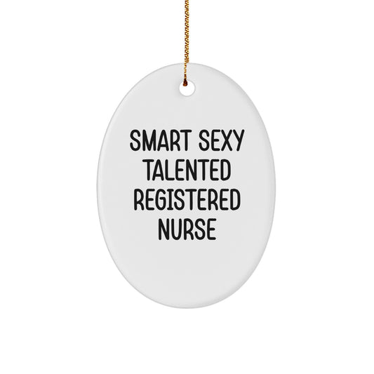 Smart Sexy Talented Registered Nurse Oval Ornament, Funny Quote, Christmas Unique Gifts from Friends for Registered Nurse - Image 1